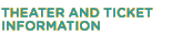 Theater and Ticket Information